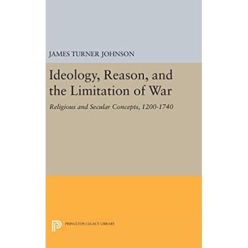 Johnson, James Turner: Ideology, Reason, and the Limitation of War
