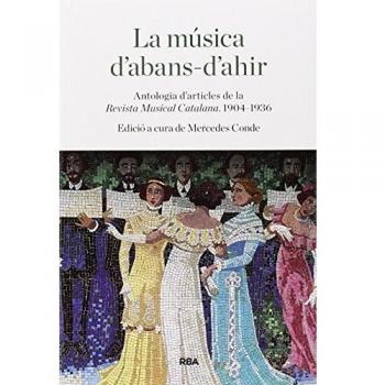 LA MÚSICA D'ABANS-D'AHIR ANTOLOGIA D'ARTICLES DE LA REVISTA MUSICAL CATALANA 1904-1936