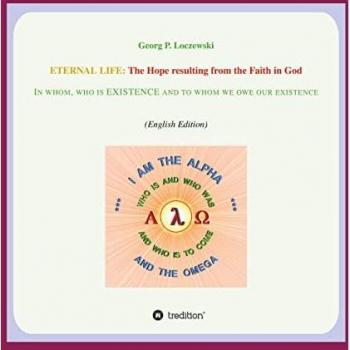 Loczewski, Georg P.: ETERNAL LIFE: The Hope resulting from the Faith in GOD