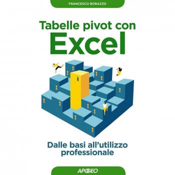 Tabelle pivot con Excel. Dalle basi all'utilizzo professionale
