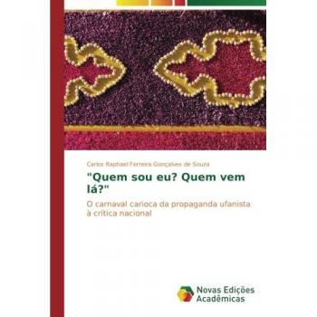 Quem sou eu? Quem vem lá?: O carnaval carioca da propaganda ufanista à crítica nacional