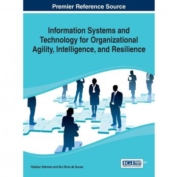 Information Systems and Technology for Organizational Agility, Intelligence, and Resilience