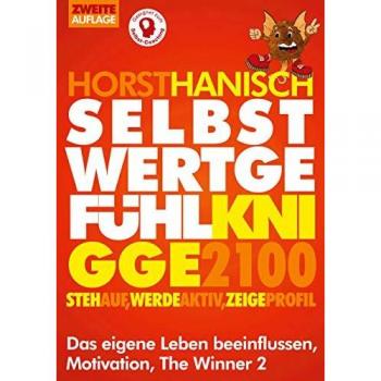 Selbstwertgefühl Knigge 2100: Steh auf! Werde aktiv! Zeige Profil! Das eigene Leben beeinflussen, Motivation, The Winner 2