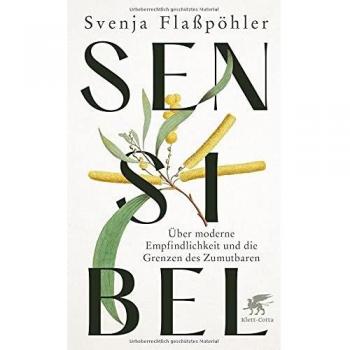 Svenja Flaßpöhler Sensibel: Über Moderne Empfindlichkeit Und Die Grenzen Des Zumutbaren