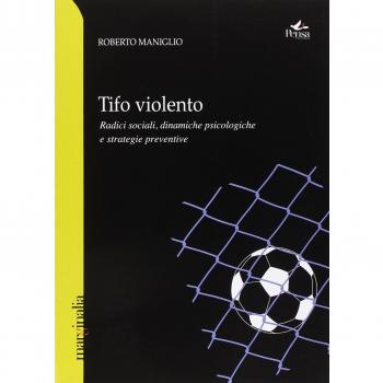 Tifo violento. Radici sociali, dinamiche psicologiche e strategie preventive