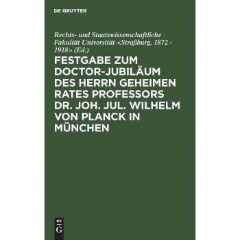 Festgabe zum Doctor-Jubiläum des Herrn geheimen Rates Professors Dr. Joh. Jul. Wilhelm von Planck in München