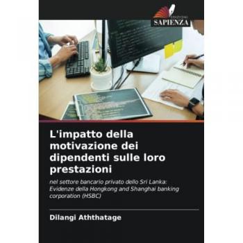 L'impatto della motivazione dei dipendenti sulle loro prestazioni: nel settore bancario privato dello Sri Lanka: Evidenze della Hongkong and Shanghai banking corporation (HSBC)