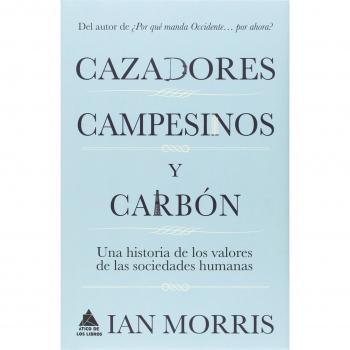 Cazadores, campesinos y carbón Una historia de los valores de las sociedades humanas