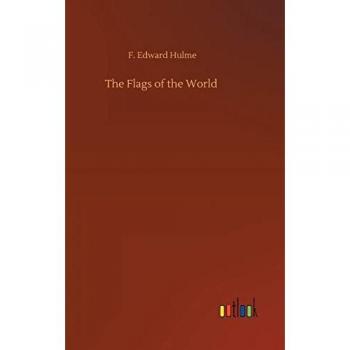 Hulme, F. Edward: The Flags of the World