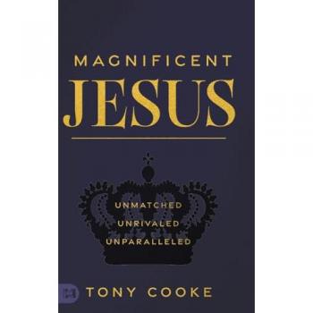 Magnificent Jesus: Unmatched, Unrivaled, Unparalleled