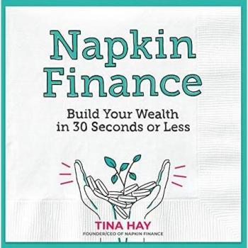 Napkin Finance : Build Your Wealth in 30 Seconds or Less, by Tina Hay