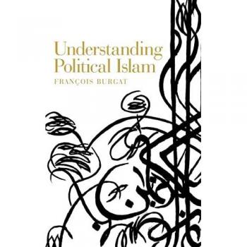 Understanding Political Islam by Francois Burgat