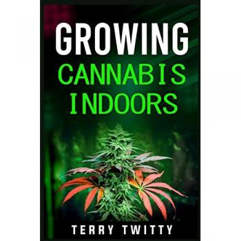 Twitty, Terry: Growing Cannabis Indoors