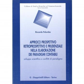 Approcci prospettivo retrospettivo e prudenziale nella elaborazione dei paradigmi contabili. Sviluppo scientifico e conflitti di paradigma