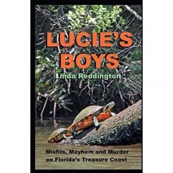 LUCIE'S BOYS: Misfits, Mayhem and Murder On Florida's Treasure Coast