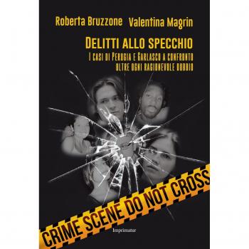 Delitti allo specchio. I casi di Perugia e Garlasco a confronto oltre ogni ragionevole dubbio