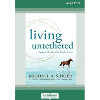 Living Untethered: Beyond the Human Predicament (Large Print 16 Pt Edition)