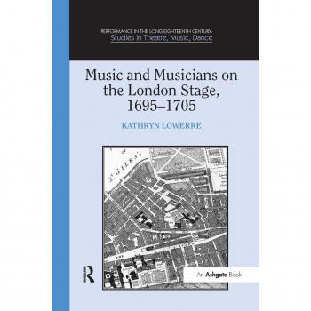 Music and Musicians on the London Stage, 1695–1705 (Performance in the Long Eighteenth Century: Studies in Theatre, Music, Dance)