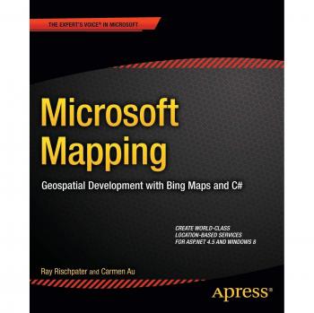 Microsoft Mapping: Geospatial Development with Bing Maps and C# (Expert's Voice in Microsoft)
