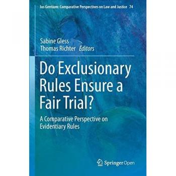 Do Exclusionary Rules Ensure a Fair Trial?: Comparative Perspectives on Evidentiary Rules