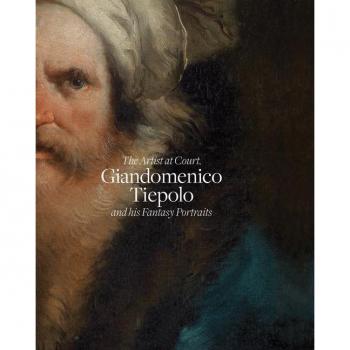 The artist at court: Giandomenico Tiepolo and his fantasy portraits