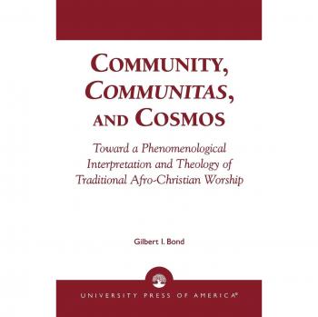 Community, Communitas, and Cosmos: Toward a Phenomenological Interpretation and Theology of Traditional Afro-Christian Worship