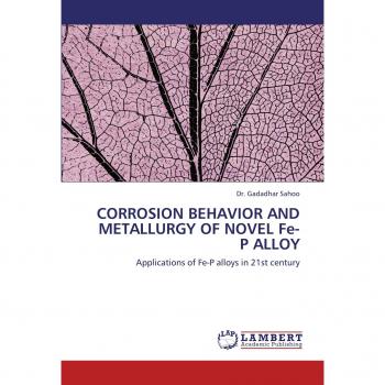 CORROSION BEHAVIOR AND METALLURGY OF NOVEL Fe-P ALLOY: Applications of Fe-P alloys in 21st century