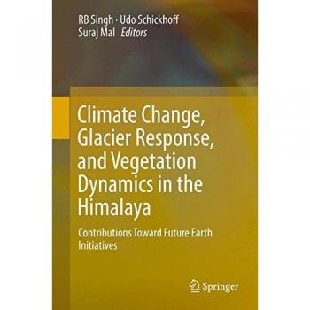 Climate Change, Glacier Response, and Vegetation Dynamics in the Himalaya: Contributions Toward Future Earth Initiatives