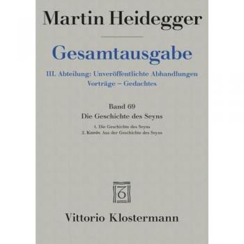 Die Geschichte des Seyns. 1. Die Geschichte des Seyns (1938/40) 2. Koinón. Aus der Geschichte des Seyns (1939)