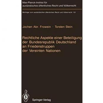 Rechtliche Aspekte einer Beteiligung der Bundesrepublik Deutschland an Friedenstruppen der Vereinten Nationen: Materialien des Kolloquiums vom 17./18. ... Recht und Völkerrecht, 101, Band 101)
