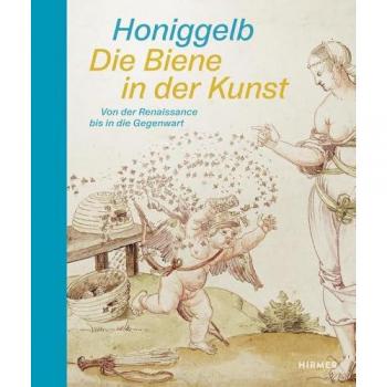 Honiggelb. Die Biene in der Kunst. Von der Renaissance bis in die Gegenwart.