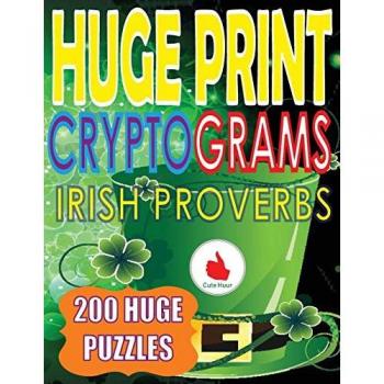 Cute Irish Proverbs Cryptograms: 200 Large Print Puzzles with 36 Point Font Size