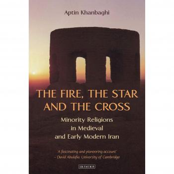 The Fire, the Star and the Cross: Minority Religions in Medieval and Early Modern Iran