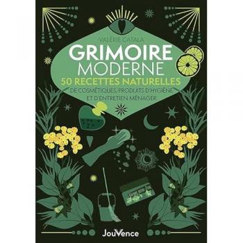 Grimoire moderne : 50 recettes naturelles: Cosmétiques, produits d’hygiène et d’entretien ménager