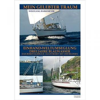 Mein gelebter Traum: Einhand-Weltumseglung / Drei Jahre Blauwasser