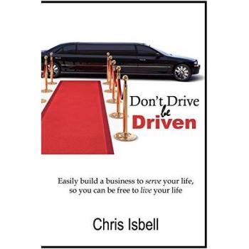Don't Drive be Driven: Easily build a business to serve your life, so you can be free to live your life