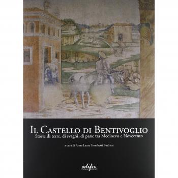 Il Castello di Bentivoglio. Storia di Terre, di Svaghi, di Pane tra Medioevo e Novecento