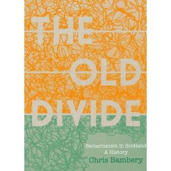 Chris Bambery 'The Old Divide': A History of Sectarianism in Scotland