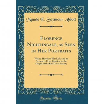 Florence Nightingale, as Seen in Her Portraits: With a Sketch of Her Life, and an Account of Her Relation to the Origin of the Red Cross Society