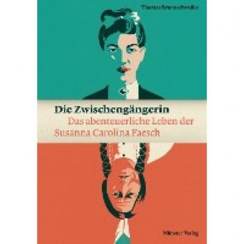 Thomas Brunnschweiler Die Zwischengängerin: Das Abenteuerliche Leben Der Susanna Carolina Faesch