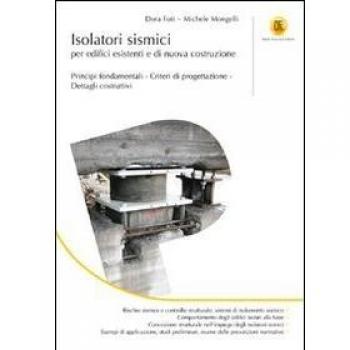 Isolatori sismici per edifici esistenti e di nuova costruzione. Principi fondamentali, criteri di progettazione, dettagli costruttivi
