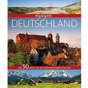 Bildband Highlights Deutschland: unsere Heimat mit ihrer Vielfalt an Landschaften, Kulturdenkmälern, Städten wie Köln und Nürnberg, Freizeitregionen ... Die 50 Ziele, die Sie gesehen haben sollten