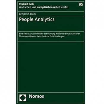 People Analytics: Eine datenschutzrechtliche Betrachtung moderner Einsatzszenarien für automatisierte, datenbasierte Entscheidungen