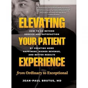 Elevating Your Patient Experience from Ordinary to Exceptional: How to Go Beyond Service and Satisfaction by Creating More Happiness, Higher Revenue, and Better Results