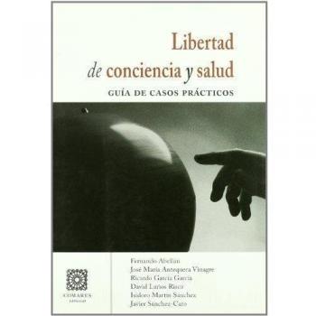 LIBERTAD DE CONCIENCIA Y SALUD. GUIA DE CASOS PRACTICOS