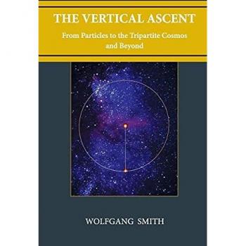 Smith, Wolfgang: The Vertical Ascent