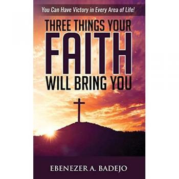 Three Things Your Faith Will Bring You