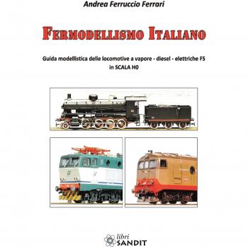 Fermodellismo italiano. Guida modellistica delle locomotive a vapore, diesel, elettriche FS in scala H0