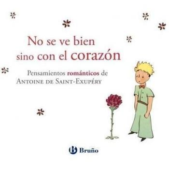 No se ve bien sino con el corazón: Pensamientos románticos de Antoine de Saint-Exupéry.