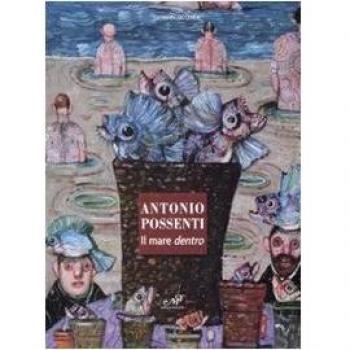 Antonio Possenti. Il mare dentro. Catalogo della mostra (Antella, 1-15 giugno)